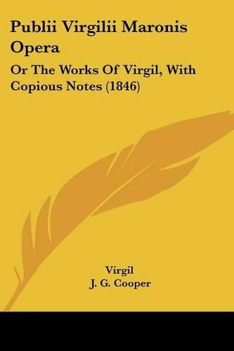 Cover image for Publii Virgilii Maronis Opera: Or The Works Of Virgil, With Copious Notes (1846)