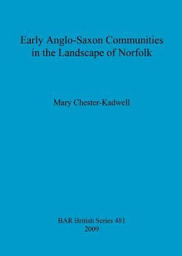 Cover image for Early Anglo-Saxon Communities in the Landscape of Norfolk