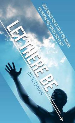 Cover image for Let There Be __________ What would you be like if you became the person God expects you to be?