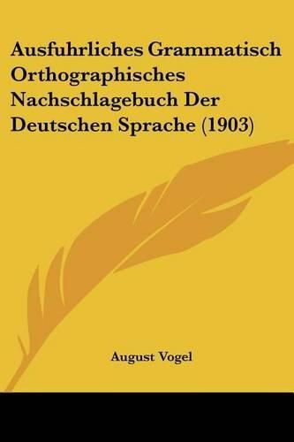 Ausfuhrliches Grammatisch Orthographisches Nachschlagebuch Der Deutschen Sprache (1903)