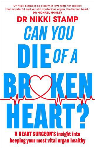 Can You Die of a Broken Heart?: A heart surgeon's insight into keeping your most vital organ healthy