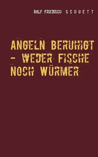 Cover image for Angeln beruhigt - weder Fische noch Wurmer: Erzahlungen und Virtuosenspiele