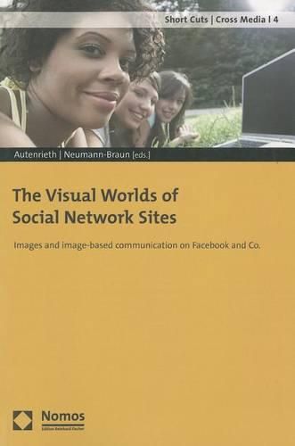 Cover image for The Visual Worlds of Social Network Sites: Images and Image-Based Communication on Facebook and Co.