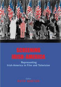 Cover image for Screening Irish-America: Representing Irish-America in Film and Television