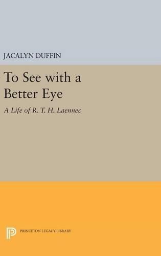 To See with a Better Eye: A Life of R. T. H. Laennec