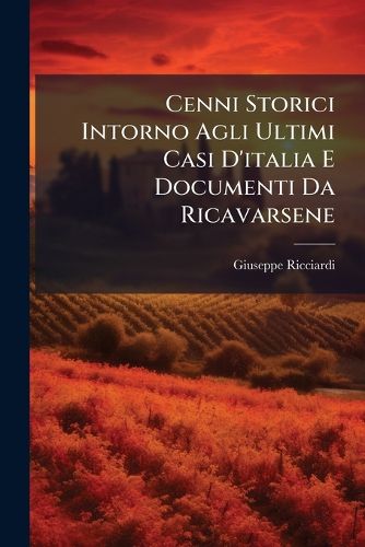 Cover image for Cenni Storici Intorno Agli Ultimi Casi D'Italia E Documenti Da Ricavarsene