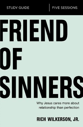 Cover image for Friend of Sinners Bible Study Guide: Why Jesus Cares More About Relationship Than Perfection