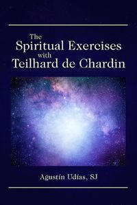 Cover image for The Spiritual Exercises with Teilhard de Chardin