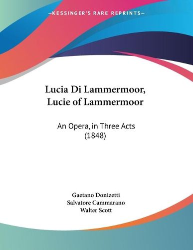 Cover image for Lucia Di Lammermoor, Lucie of Lammermoor: An Opera, in Three Acts (1848)