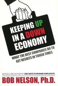 Cover image for Keeping Up in a Down Economy: What the Best Companies Do to Get Results in Tough Times