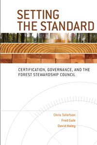 Cover image for Setting the Standard: Certification, Governance, and the Forest Stewardship Council