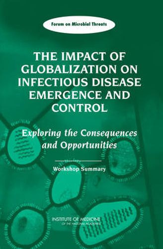 The Impact of Globalization on Infectious Disease Emergence and Control: Exploring the Consequences and Opportunities, Workshop Summary, Forum on Microbial Threats