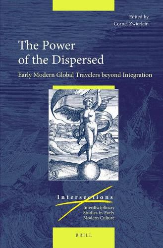 Cover image for The Power of the Dispersed: Early Modern Global Travelers beyond Integration