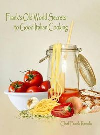 Cover image for Frank's Old World Secrets to Good Italian Cooking