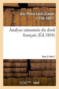 Cover image for Analyse Raisonnee Du Droit Francais. Tome 2. Partie 1