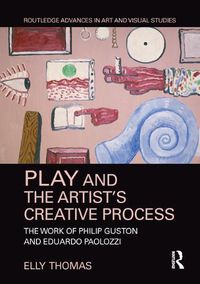 Cover image for Play and the Artist's Creative Process: The Work of Philip Guston and Eduardo Paolozzi