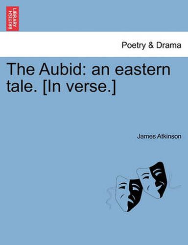 Cover image for The Aubid: An Eastern Tale. [in Verse.]