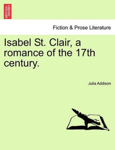 Cover image for Isabel St. Clair, a Romance of the 17th Century.