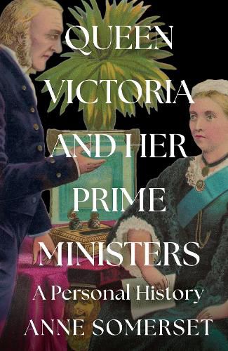 Prime Minister to the Queen: Queen Victoria's Political Life