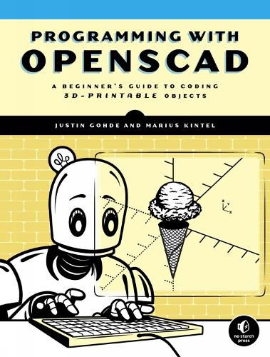 Programming With Openscad: A Beginner's Guide to Coding 3D-Printable Objects