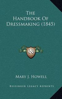 Cover image for The Handbook of Dressmaking (1845)