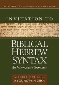 Cover image for Invitation to Biblical Hebrew Syntax: An Intermediate Grammar