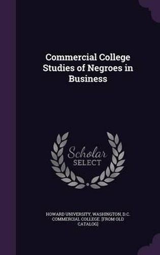 Cover image for Commercial College Studies of Negroes in Business