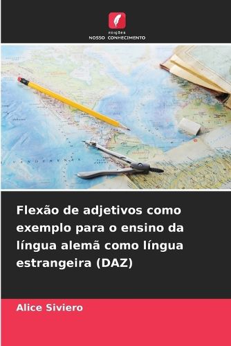 Cover image for Flexao de adjetivos como exemplo para o ensino da lingua alema como lingua estrangeira (DAZ)