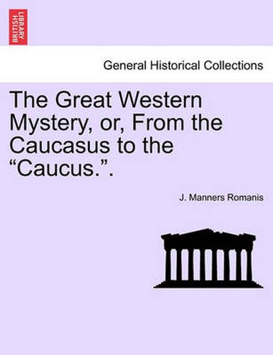 Cover image for The Great Western Mystery, Or, from the Caucasus to the  Caucus..