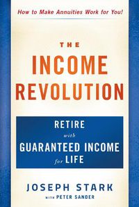 Cover image for The Income Revolution: Retire with Guaranteed Income for Life