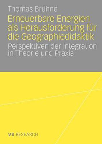 Cover image for Erneuerbare Energien ALS Herausforderung Fur Die Geographiedidaktik: Perspektiven Der Integration in Theorie Und Praxis