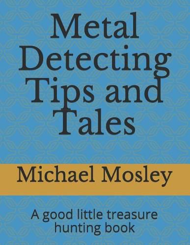 Metal Detecting Tips and Tales: A good little treasure hunting book