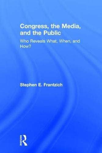 Congress, the Media, and the Public: Who Reveals What, When, and How?