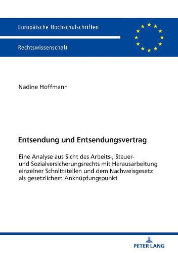 Cover image for Entsendung Und Entsendungsvertrag: Eine Analyse Aus Sicht Des Arbeits-, Steuer- Und Sozialversicherungsrechts Mit Herausarbeitung Einzelner Schnittstellen Und Dem Nachweisgesetz ALS Gesetzlichem Anknuepfungspunkt