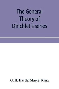 Cover image for The general theory of Dirichlet's series