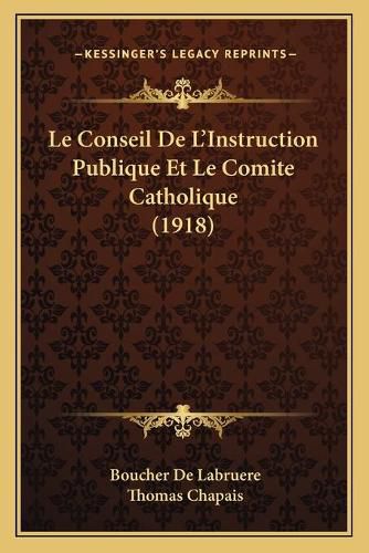 Le Conseil de L'Instruction Publique Et Le Comite Catholique (1918)