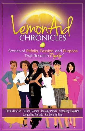 Cover image for LemonAid Chronicles: Stories of Pitfalls, Passion, and Purpose That Result in Payday