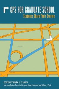 Cover image for GPS for Graduate School: Students Share Their Stories