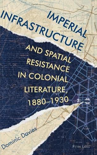 Cover image for Imperial Infrastructure and Spatial Resistance in Colonial Literature, 1880-1930