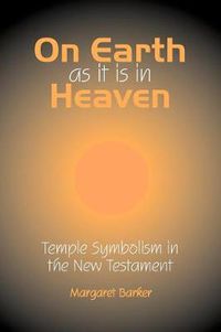 Cover image for On Earth as it is in Heaven: Temple Symbolism in the New Testament