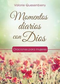 Cover image for Momentos Diarios Con Dios: Oraciones Para Mujeres