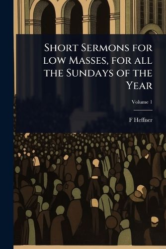 Cover image for Short Sermons for low Masses, for all the Sundays of the Year