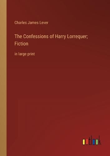 The Confessions of Harry Lorrequer; Fiction