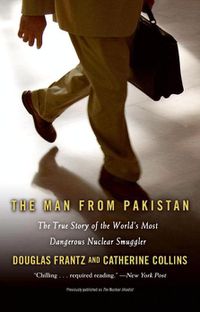 Cover image for The Man From Pakistan: The True Story of the World's Most Dangerous Nuclear Smuggler