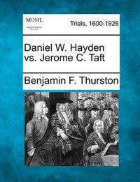 Cover image for Daniel W. Hayden vs. Jerome C. Taft