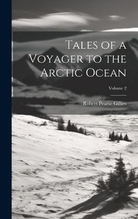 Cover image for Tales of a Voyager to the Arctic Ocean; Volume 2