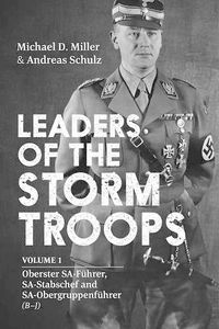 Cover image for Leaders of the Storm Troops: Volume 1 Oberster Sa-FuHrer, Sa-Stabschef and Sa-ObergruppenfuHrer (B - J)