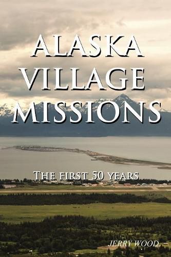 Cover image for Alaska Village Missions: The First 50 Years