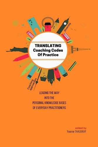 Cover image for TRANSLATING Coaching Codes of Practice - Leading the way into the personal knowledge bases of everyday practitioners