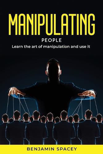 Cover image for Manipulating People: Learn the art of manipulation and use it